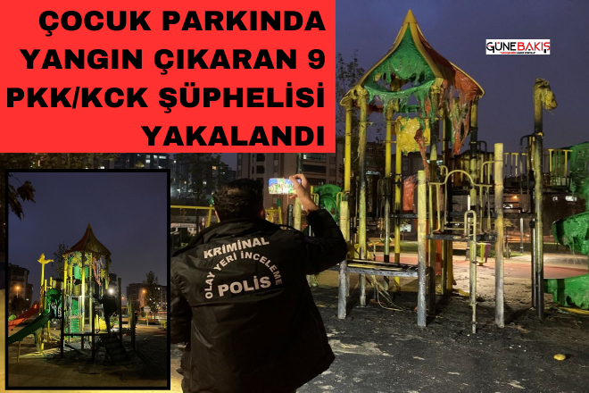 Çocuk parkında yangın çıkaran 9 PKK/KCK şüphelisi yakalandı